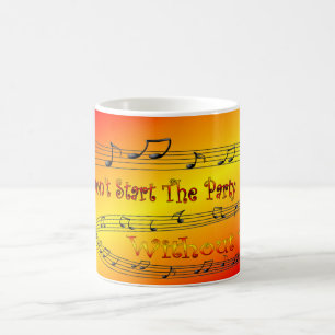 Taza De Café ¡No Empiezas El Fiesta Sin Mí! ~ Tiempo de Fiesta