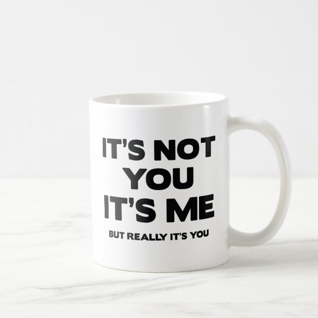 Taza De Café No eres tú. Soy yo, pero en realidad eres tú. (Derecha)