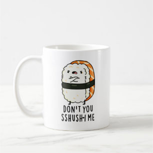 Taza De Café No eres tú Sshush-i Me Funny Sushi Pun