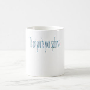 Taza De Café No eres tú tus cejas.