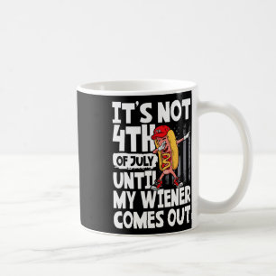 Taza De Café No es el 4 de julio hasta que mi Weiner salga de D