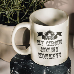 Taza De Café No es mi circo, no mis monos