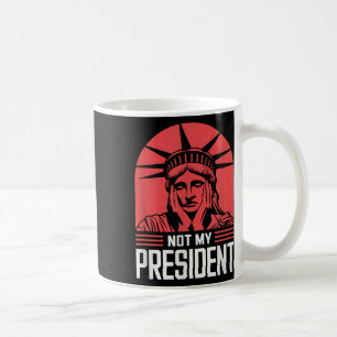 Taza De Café No es mi presidente quien destituya a Trump