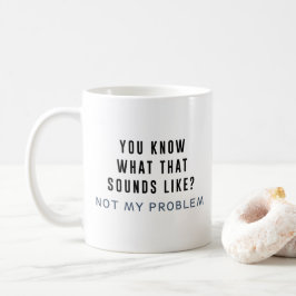 Taza De Café No es mi problema