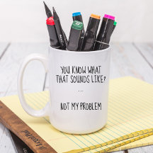 No es mi problema el gracioso Personalizado sarcás