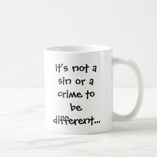 Taza De Café No es un pecado o un crimen a ser diferente…