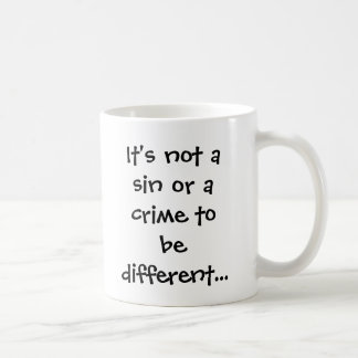 Taza De Café No es un pecado o un crimen a ser diferente…
