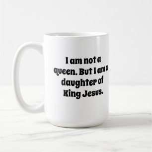 Taza De Café No es una Reina, Hija del Rey Jesús