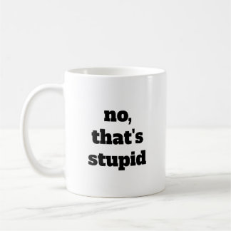 Taza De Café No, eso es tazón de café estúpido
