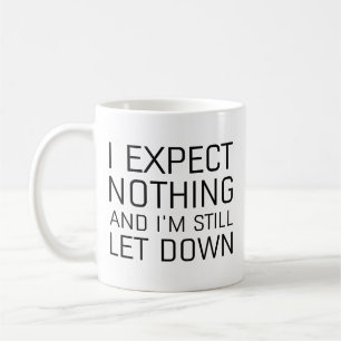 Taza De Café No espero nada y todavía estoy decepcionado