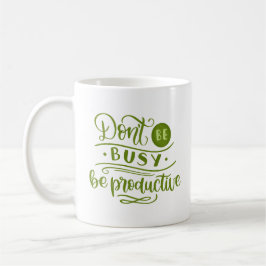 TAZA DE CAFÉ NO ESTÉS OCUPADO SÉ PRODUCTIVO