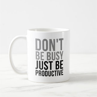 Taza De Café No estés ocupado, solo sé productivo