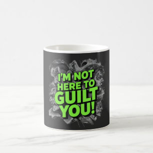Taza De Café No estoy aquí para hacerte sentir culpable