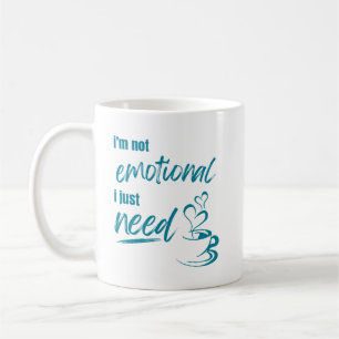 Taza De Café “No Estoy Emocional. Solo Necesito Café.”