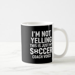 Taza De Café No Estoy Gritando Esto Es Solo Mi Voz De Entrenado