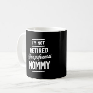 Taza De Café No estoy jubilado Soy una mamá profesional