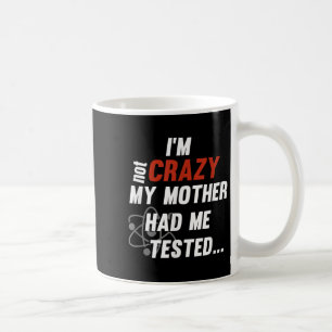 Taza De Café No Estoy Loco Mi Madre Me Hizo Examinar - Cita Div