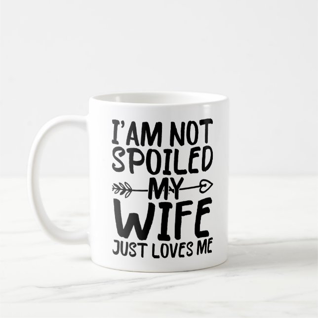 Taza De Café No estoy malcriada, mi esposa me ama a mi esposa. (Izquierda)