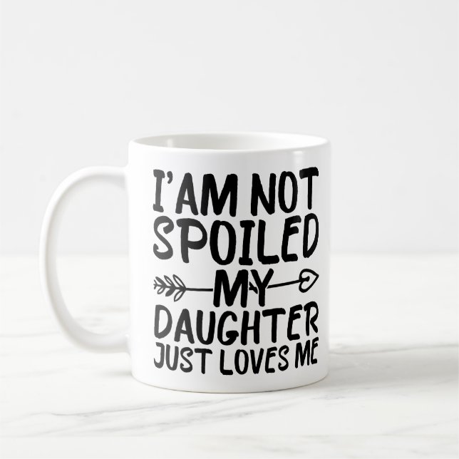 Taza De Café No estoy malcriada, mi hija me ama (Izquierda)