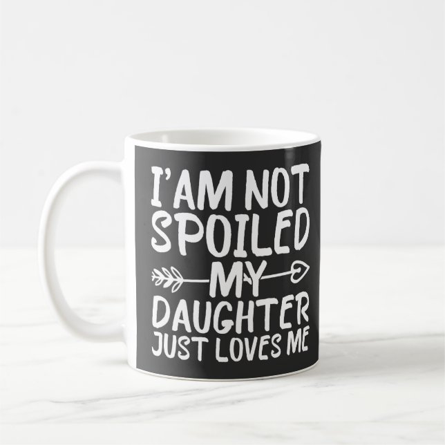 Taza De Café No estoy malcriada, mi hija me ama graciosa (Izquierda)