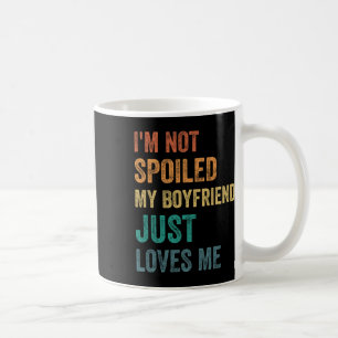 Taza De Café No Estoy Mimada Mi Novio Sencillamente Me Ama V Fu