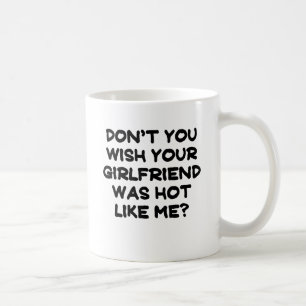 Taza De Café No hace usted deseo que su novia era caliente como