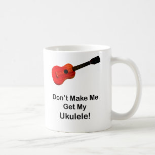 Taza De Café No haga que consigue mi Ukulele