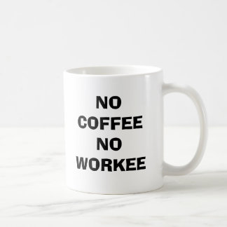 TAZA DE CAFÉ NO HAY CAFÉ NI TRABAJO