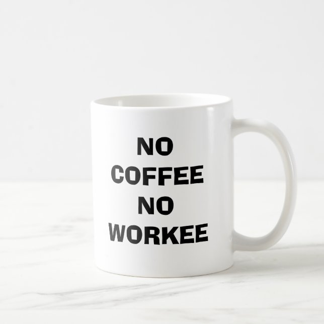 TAZA DE CAFÉ NO HAY CAFÉ NI TRABAJO (Derecha)