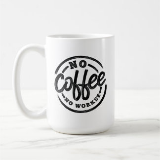 TAZA DE CAFÉ NO HAY CAFÉ NI TRABAJO