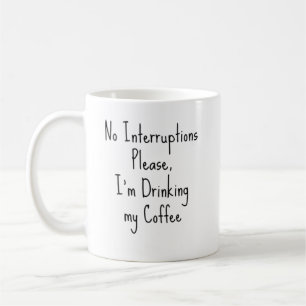 Taza De Café No hay interrupciones, por favor, estoy tomando mi