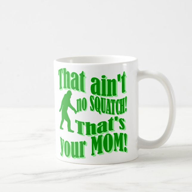 Taza De Café ¡no hay squatch, de que es su mamá! (Derecha)