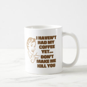 TAZA DE CAFÉ NO HE TENIDO MI CAFÉ CON TODO…