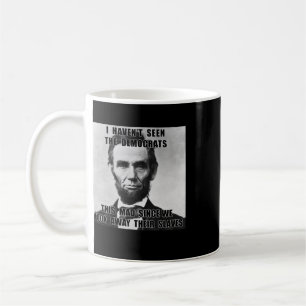 Taza De Café No he visto a los demócratas Abe Lincoln 4 de juli