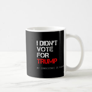Taza De Café No He Votado Por Trump, No Por Mi Presidente