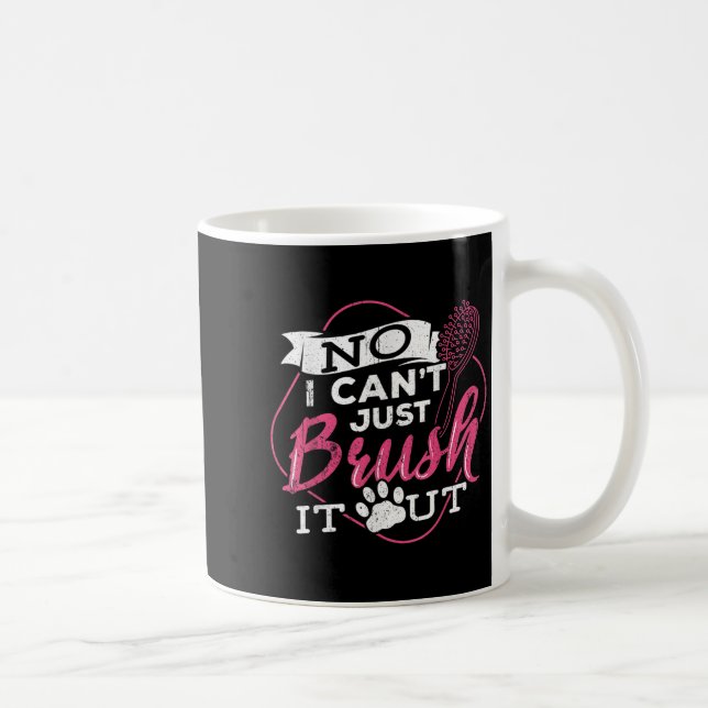 Taza De Café No I Cant Just Brush It Out - Dog Beautician Men W (Derecha)
