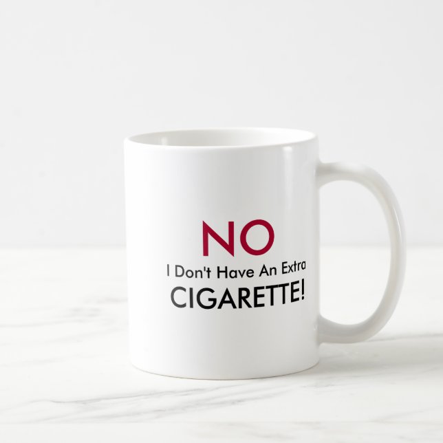 Taza De Café No I Dont Have An Extra Cigarette  (Derecha)