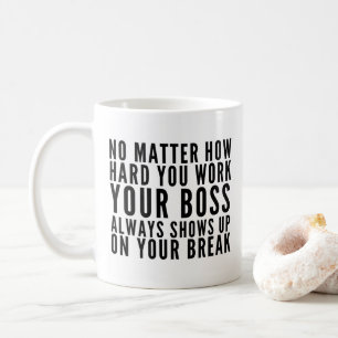 Taza De Café No importa lo duro que trabajes