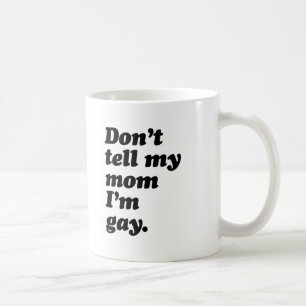 Taza De Café NO LE DIGAS A MI MAMÁ QUE SOY GAY -.png