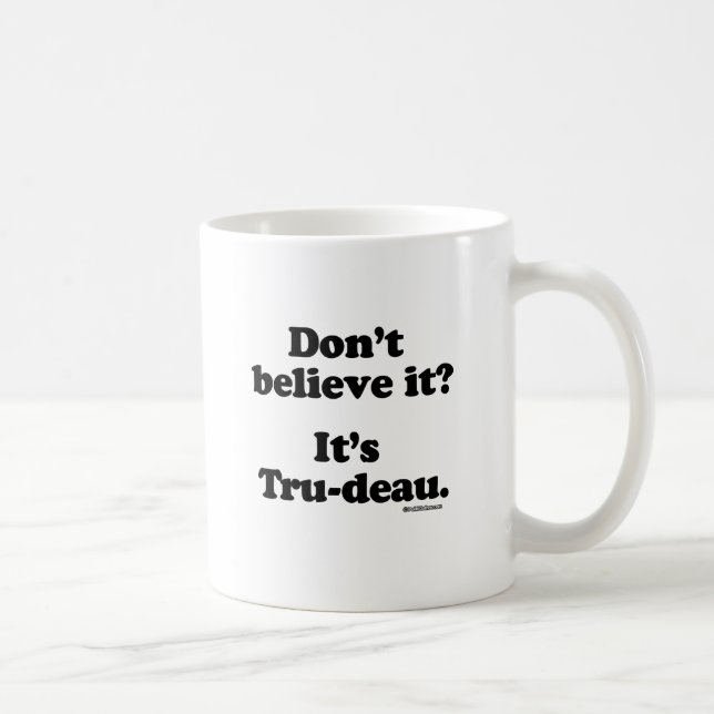 Taza De Café No lo crea - es Tru-deau - .png (Derecha)