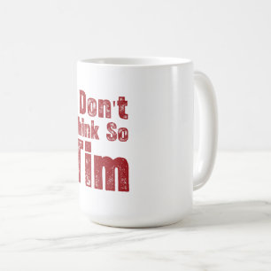 Taza De Café No lo creo Tim divertida cita sarcástica