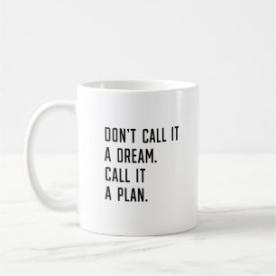 Taza De Café No lo llames un sueño, llámalo un plan.