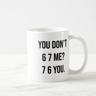 Taza De Café No me 6 7 Me 7 6 eres divertido Six Seven diciendo