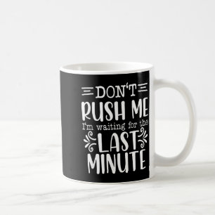 Taza De Café No me apresures, citas sarcásticas divertidas