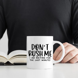 Taza De Café No me apresures, divertida procrastinación
