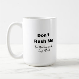 Taza De Café No me apresures en un