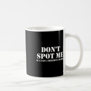 Taza De Café No me ayudes si fracaso, merezco morir culturismo