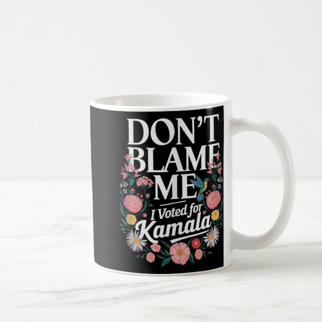 Taza De Café No Me Culpen De Haber Votado Por Kamala. (Derecha)