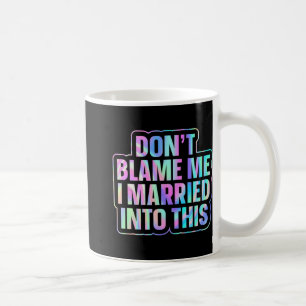 Taza De Café No me culpes, me casé con esto 1