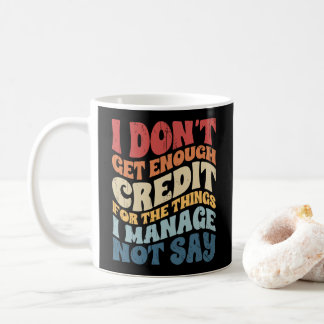 Taza De Café No Me Dan Suficiente Crédito Por Las Cosas Que Log